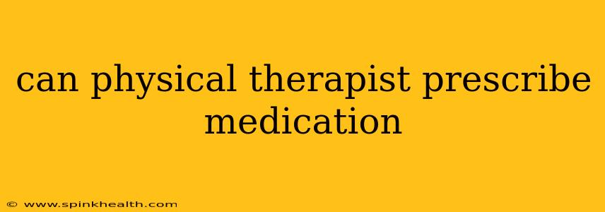 can physical therapist prescribe medication