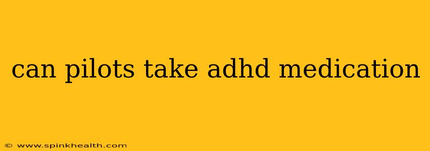 can pilots take adhd medication