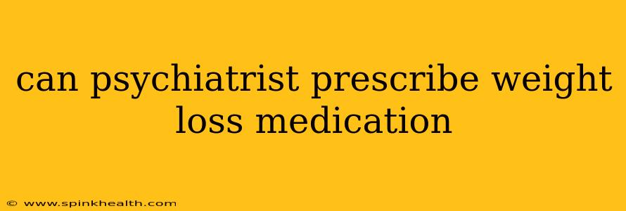 can psychiatrist prescribe weight loss medication