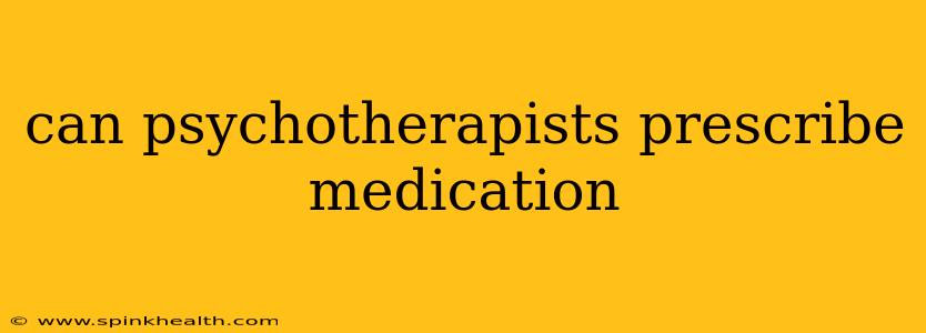 can psychotherapists prescribe medication