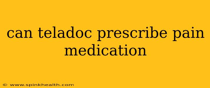 can teladoc prescribe pain medication