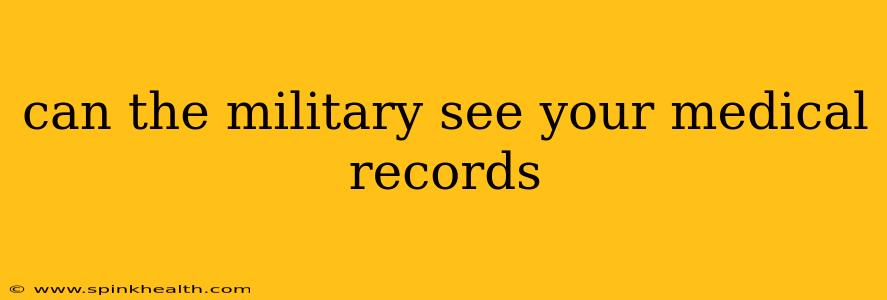 can the military see your medical records