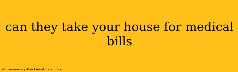 can they take your house for medical bills