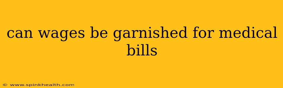 can wages be garnished for medical bills