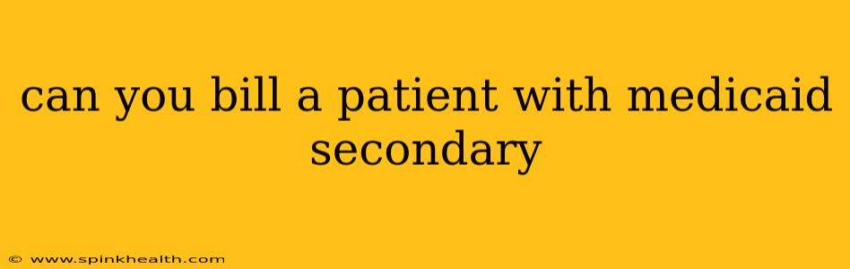 can you bill a patient with medicaid secondary