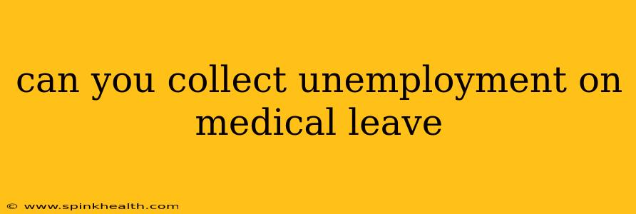 can you collect unemployment on medical leave