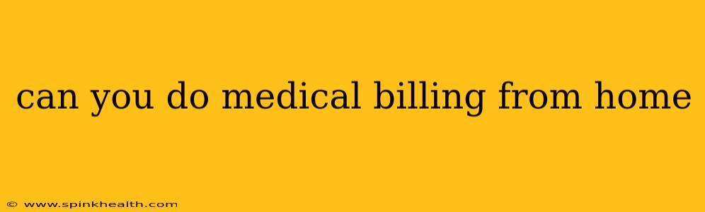 can you do medical billing from home