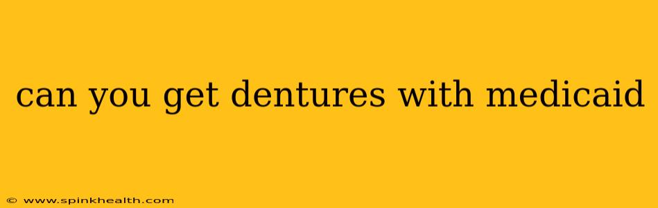 can you get dentures with medicaid