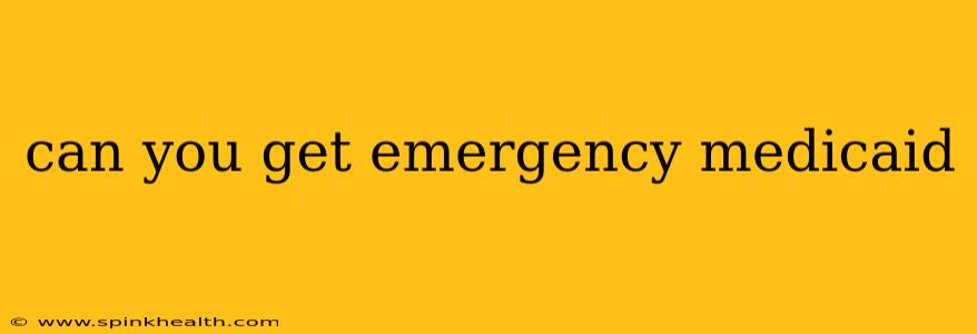 can you get emergency medicaid
