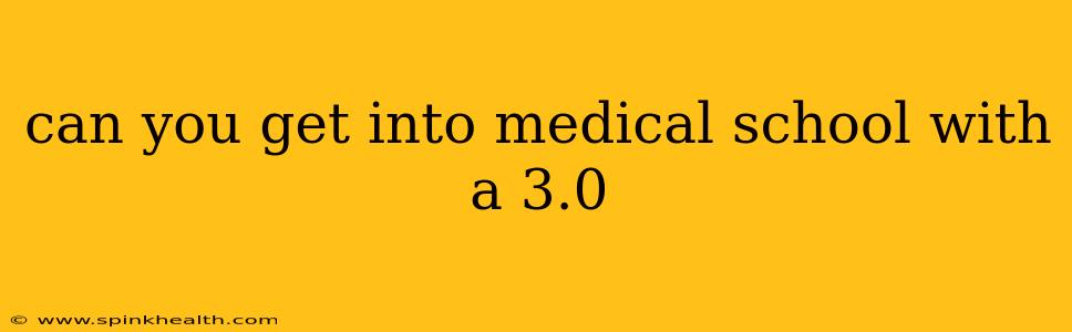 can you get into medical school with a 3.0