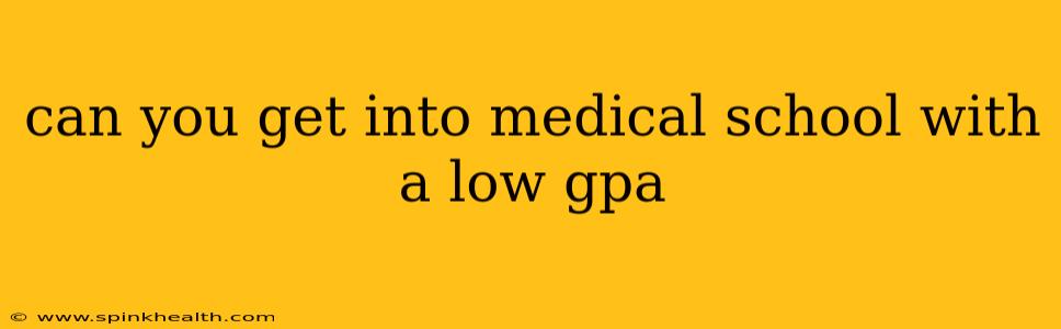 can you get into medical school with a low gpa