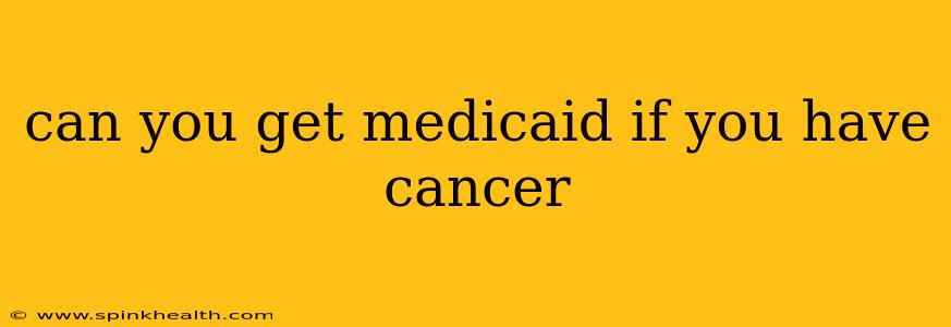 can you get medicaid if you have cancer