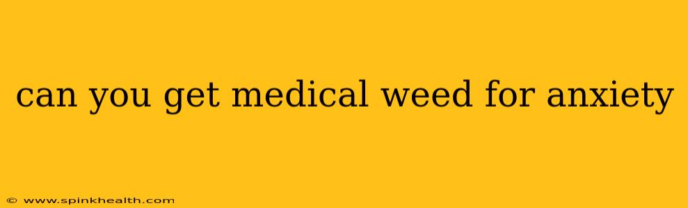 can you get medical weed for anxiety