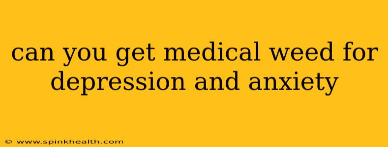 can you get medical weed for depression and anxiety