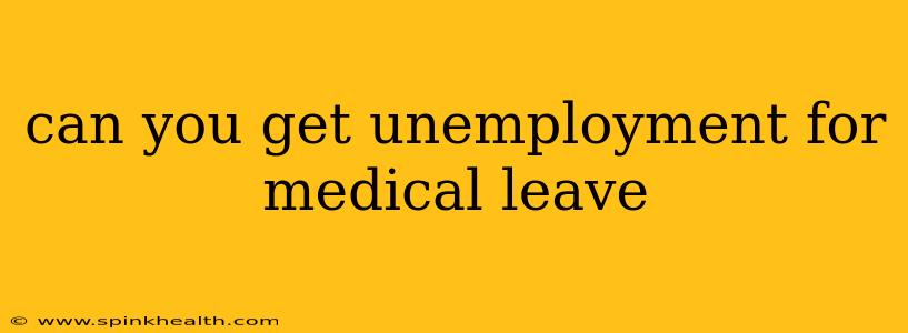 can you get unemployment for medical leave