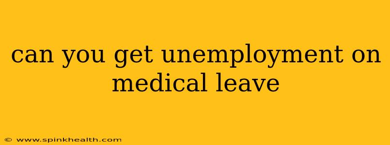 can you get unemployment on medical leave