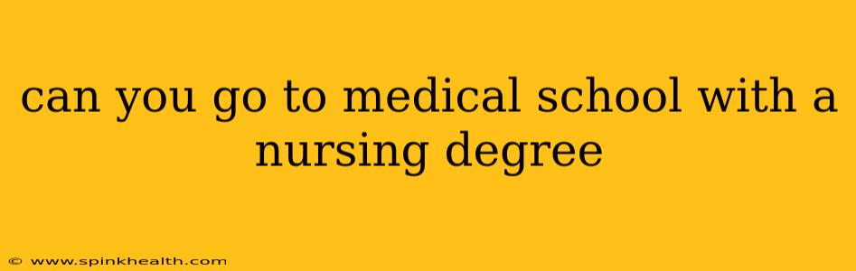can you go to medical school with a nursing degree