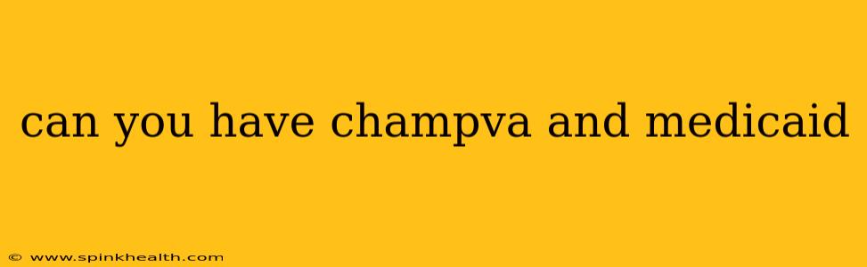 can you have champva and medicaid