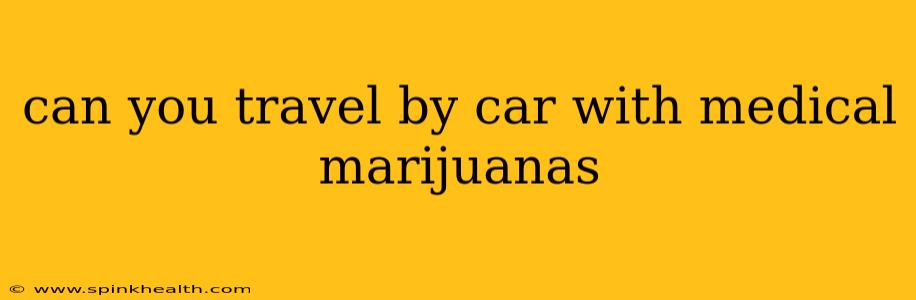 can you travel by car with medical marijuanas