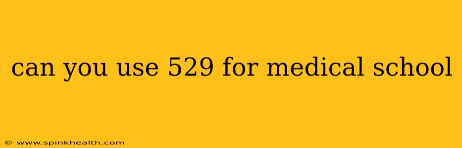 can you use 529 for medical school
