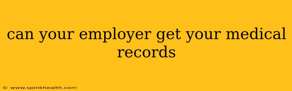 can your employer get your medical records