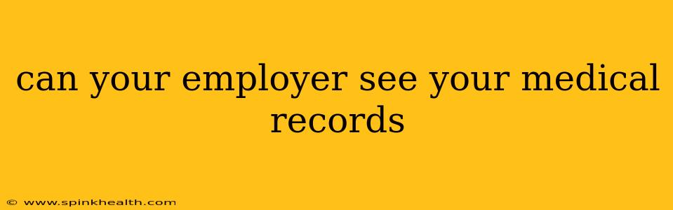 can your employer see your medical records