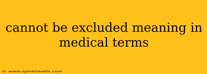 cannot be excluded meaning in medical terms