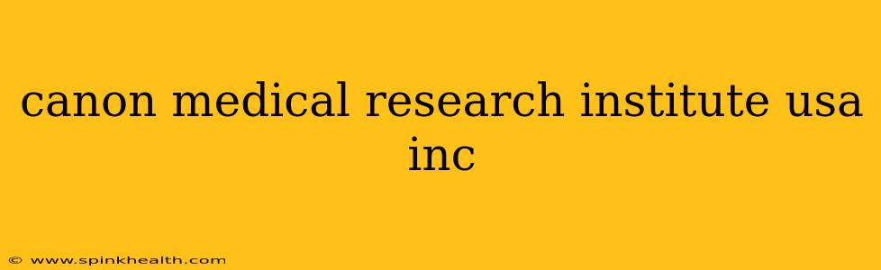canon medical research institute usa inc