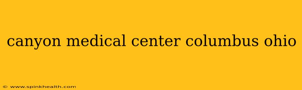 canyon medical center columbus ohio