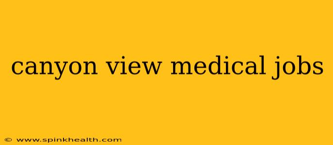 canyon view medical jobs