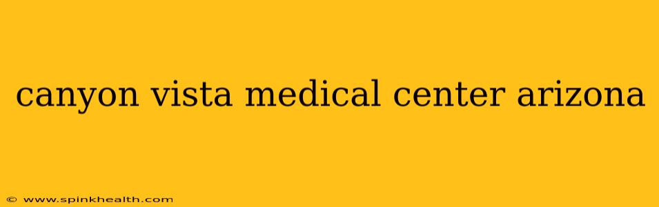 canyon vista medical center arizona