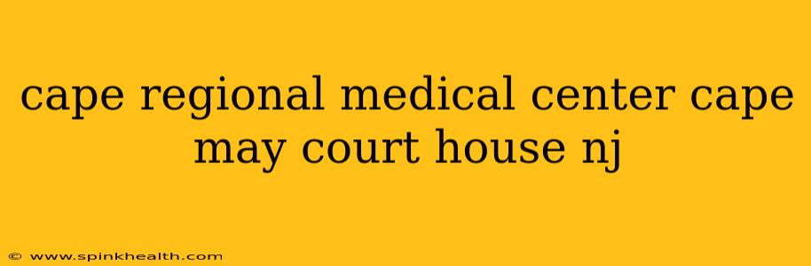 cape regional medical center cape may court house nj