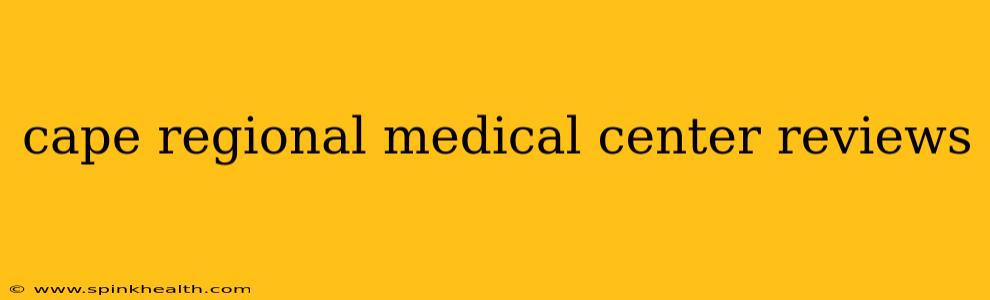 cape regional medical center reviews