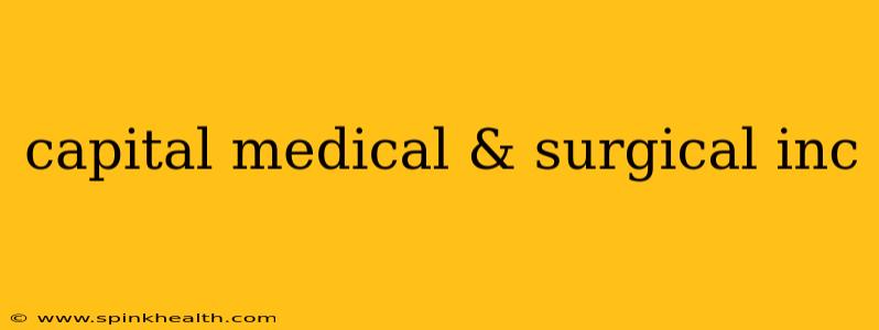 capital medical & surgical inc