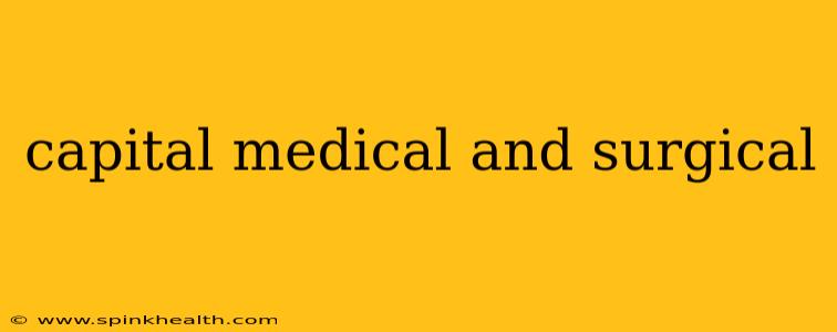 capital medical and surgical