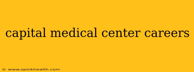 capital medical center careers