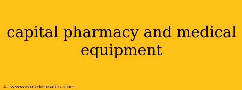 capital pharmacy and medical equipment