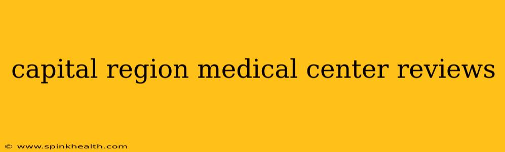 capital region medical center reviews