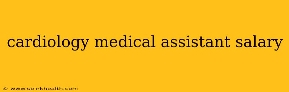 cardiology medical assistant salary