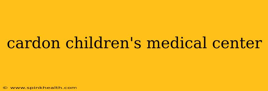 cardon children's medical center