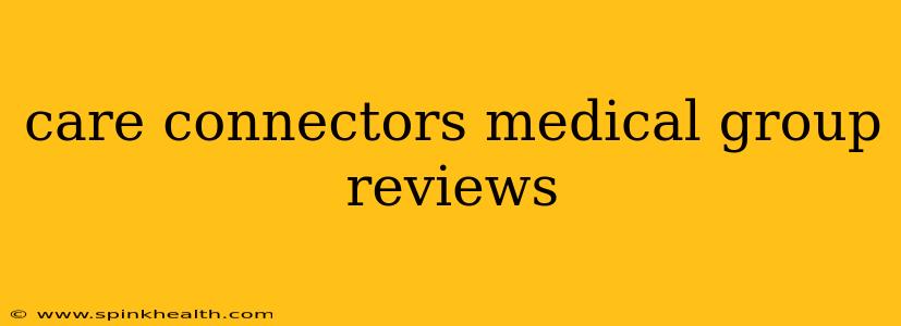 care connectors medical group reviews