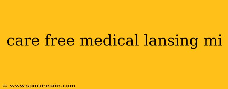 care free medical lansing mi