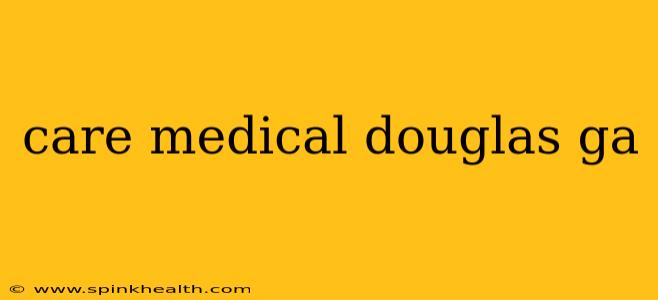 care medical douglas ga