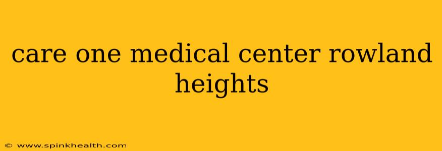 care one medical center rowland heights