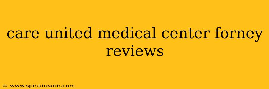 care united medical center forney reviews