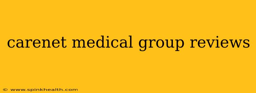 carenet medical group reviews