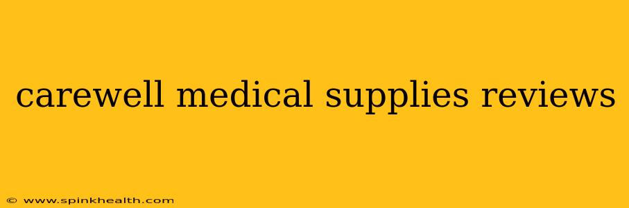 carewell medical supplies reviews