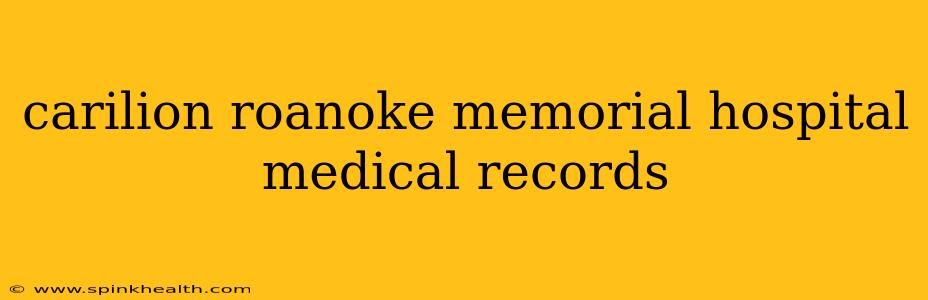 carilion roanoke memorial hospital medical records