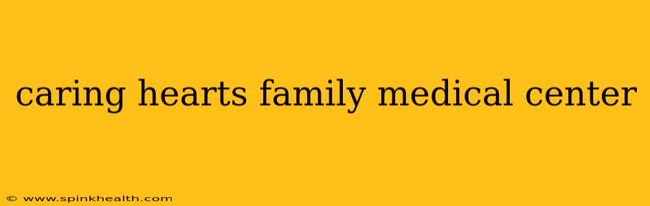 caring hearts family medical center