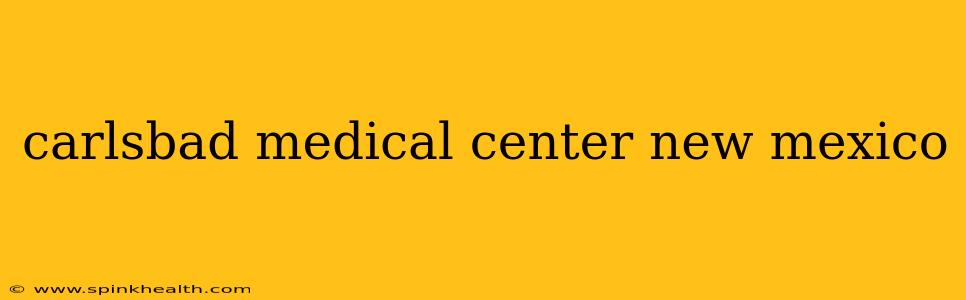 carlsbad medical center new mexico